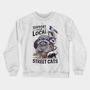 support your local street cats, street cats Crewneck Sweatshirt